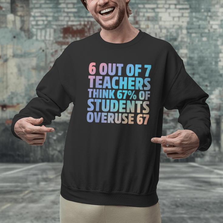 6 Out Of 7 Teachers Think 67 Of Students Overuse 67 Quote Men Graphic Sweatshirt, gift for family, gift for coworker
