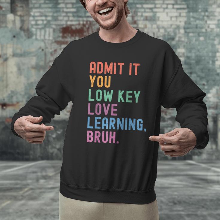 Admit It You Low Key Love Learning Bruh Teachers Women Men Graphic Sweatshirt, gift for family, gift for coworker Admit It You Low Key Love Learning Bruh Teachers Women Men Graphic Sweatshirt, gift for family, gift for coworker