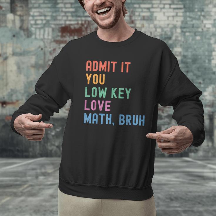Admit It You Low Key Love Math Bruh Teacher Nerdy Math Men Graphic Sweatshirt, gift for family, gift for coworker
