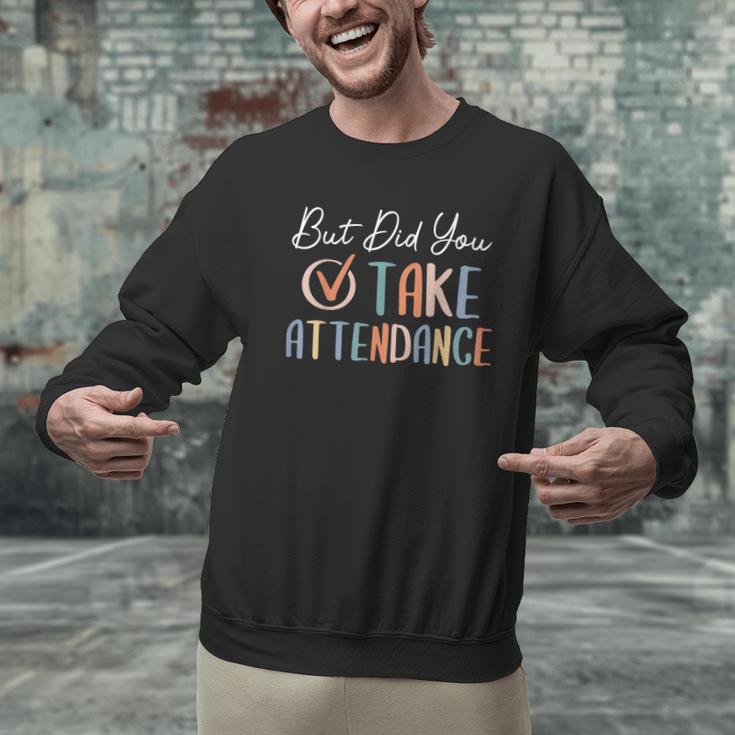 But Did You Take Attendance-Teacher School Secretary Team Men Graphic Sweatshirt, gift for family, gift for coworker But Did You Take Attendance-Teacher School Secretary Team Men Graphic Sweatshirt, gift for family, gift for coworker