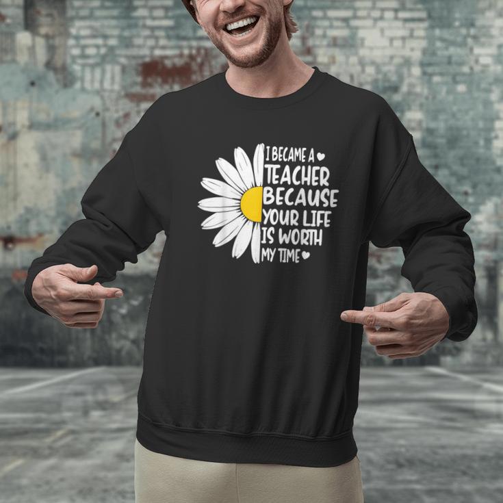 i Became a Teacher Because Your Life Is Worth My Time Men Graphic Sweatshirt, gift for family, gift for coworker i Became a Teacher Because Your Life Is Worth My Time Men Graphic Sweatshirt, gift for family, gift for coworker