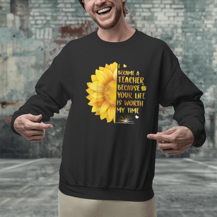 I Became A Teacher Because Your Life Is Worth My Time Tshirt Men Women Men Graphic Sweatshirt, gift for family, gift for coworker