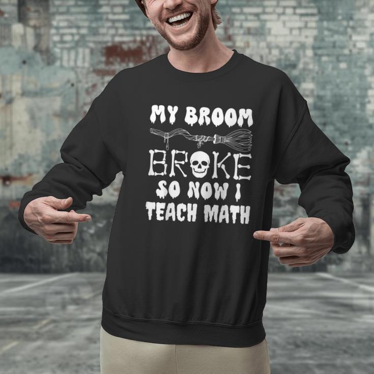 My Broom Broke So Now I Teach Math Halloween Teacher Costume For Men Women Men Graphic Sweatshirt, gift for family, gift for coworker