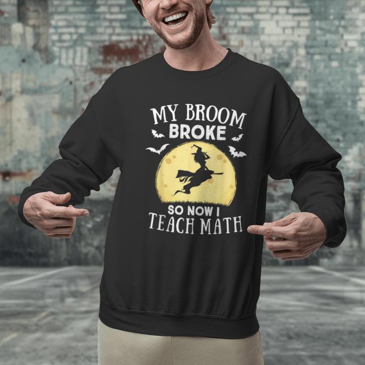 My Broom Broke So Now I Teach Math Teacher Halloween Costume For Men Women Men Graphic Sweatshirt, gift for family, gift for coworker My Broom Broke So Now I Teach Math Teacher Halloween Costume For Men Women Men Graphic Sweatshirt, gift for family, gift for coworker