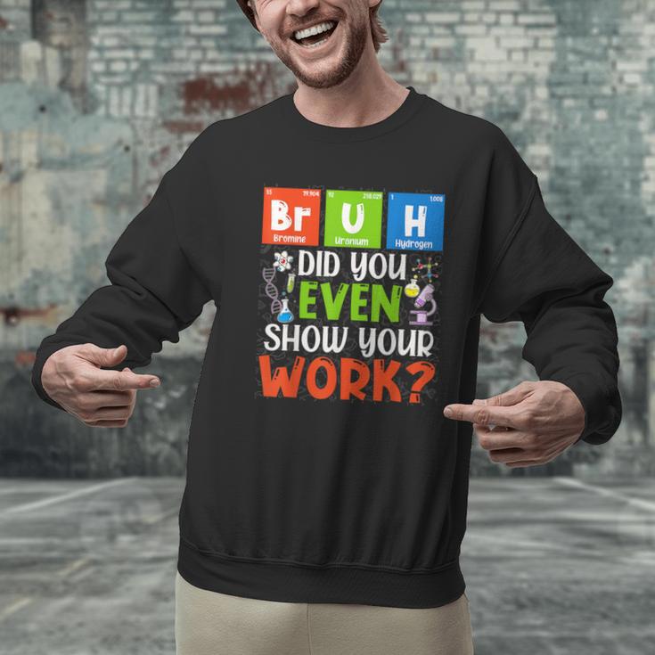 Bruh Did You Even Show Your Work For Science Teachers For Men Women Men Graphic Sweatshirt, Science Teacher Sweatshirts, gift for family, gift for coworker