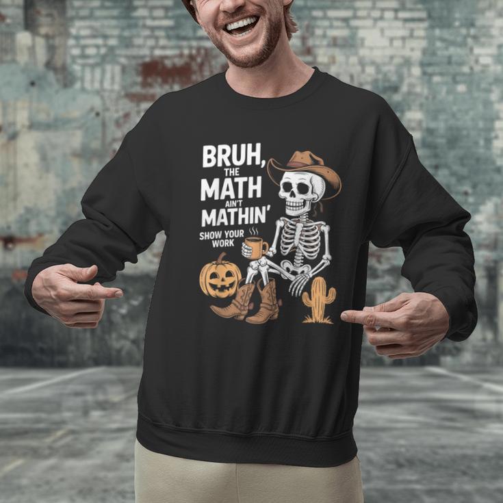 Bruh The Math Ain't Mathin' Show Your Work Halloween Teacher Men Graphic Sweatshirt, gift for family, gift for coworker Bruh The Math Ain't Mathin' Show Your Work Halloween Teacher Men Graphic Sweatshirt, gift for family, gift for coworker