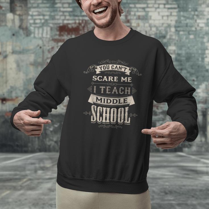 You Cant Scare Me I Teach Middle School Teacher Men Graphic Sweatshirt, gift for family, gift for coworker You Cant Scare Me I Teach Middle School Teacher Men Graphic Sweatshirt, gift for family, gift for coworker