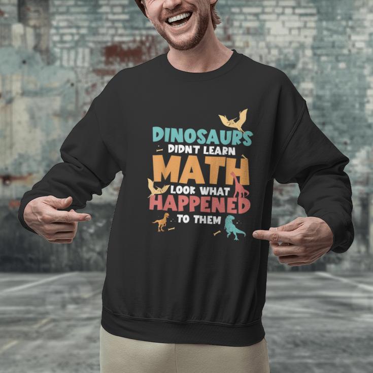 Dinosaurs Didn't Learn Math Mathematics Math Teacher Men Graphic Sweatshirt, gift for family, gift for coworker Dinosaurs Didn't Learn Math Mathematics Math Teacher Men Graphic Sweatshirt, gift for family, gift for coworker