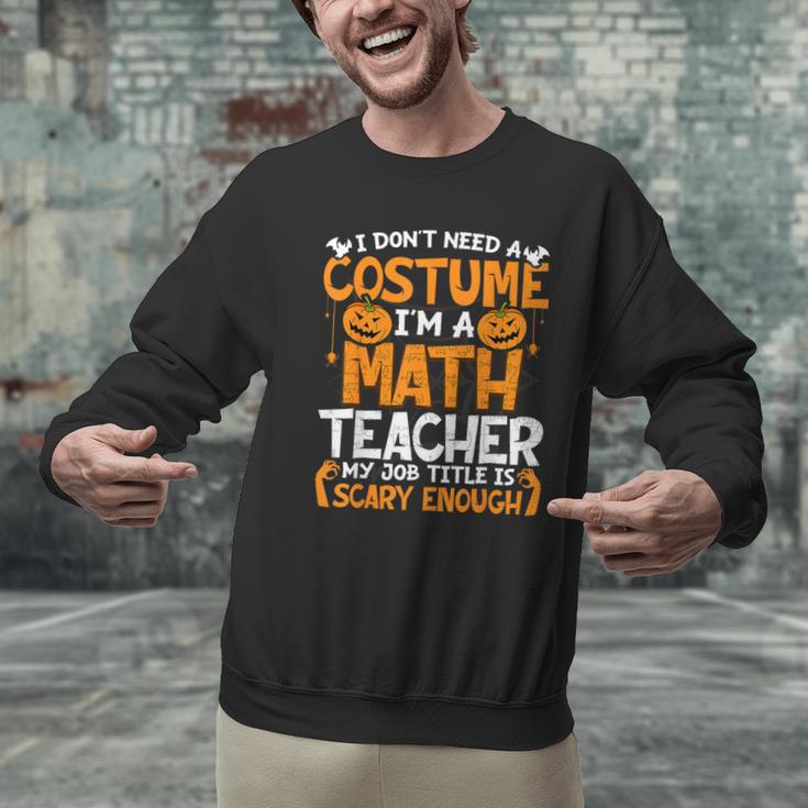 I Don't Need A Costume I'm Math Teacher Costume Halloween Men Graphic Sweatshirt, gift for family, gift for coworker I Don't Need A Costume I'm Math Teacher Costume Halloween Men Graphic Sweatshirt, gift for family, gift for coworker