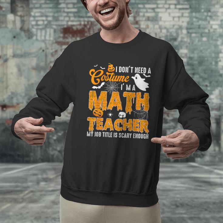 I Don't Need a Costume I'm A Math Teacher Halloween Costume Men Graphic Sweatshirt, gift for family, gift for coworker