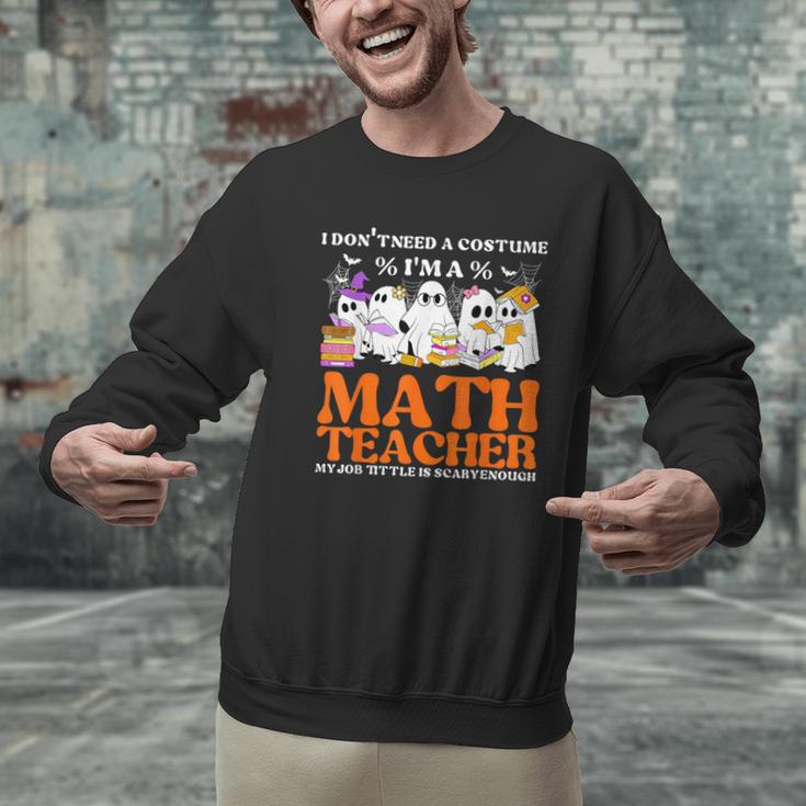 I Don't Need A Costume I'm A Math Teacher Halloween Women Men Graphic Sweatshirt, gift for family, gift for coworker