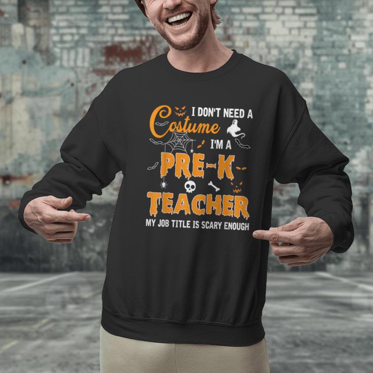 I Don't Need A Costume I'm A Pre-K Teacher Halloween Men Women Men Graphic Sweatshirt, gift for family, gift for coworker I Don't Need A Costume I'm A Pre-K Teacher Halloween Men Women Men Graphic Sweatshirt, gift for family, gift for coworker