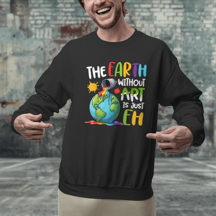 Earth Without Art Is Just Eh Artist Art Teacher Men Graphic Sweatshirt, gift for family, gift for coworker Earth Without Art Is Just Eh Artist Art Teacher Men Graphic Sweatshirt, gift for family, gift for coworker