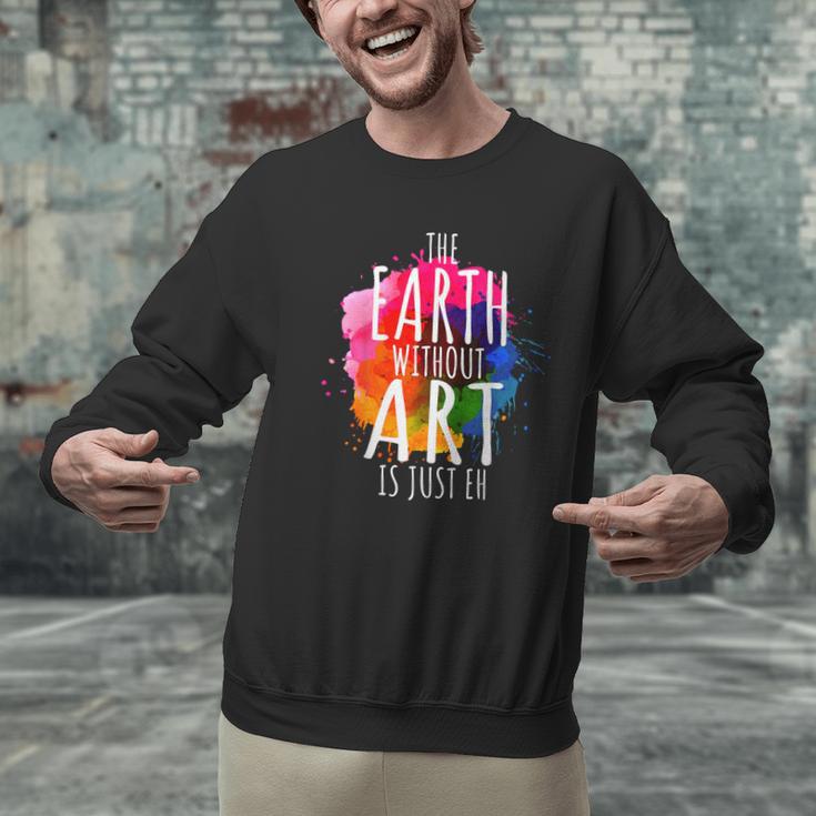 Earth Without Art Is Just Eh Painting Artist Pun Art Teacher Men Graphic Sweatshirt, gift for family, gift for coworker