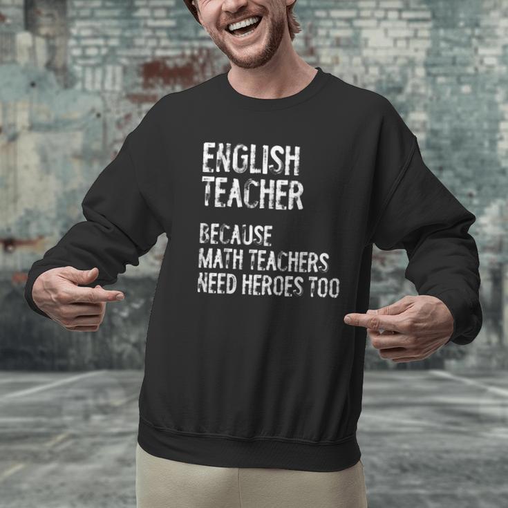 English Teacher Because Math Teachers Need Heroes Too Men Graphic Sweatshirt, English Teacher Sweatshirts, gift for family, gift for coworker