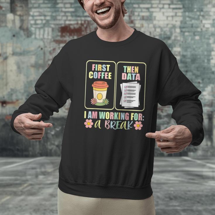 First Coffee Then Data SPED Teacher Taking a Break Men Graphic Sweatshirt, gift for family, gift for coworker First Coffee Then Data SPED Teacher Taking a Break Men Graphic Sweatshirt, gift for family, gift for coworker