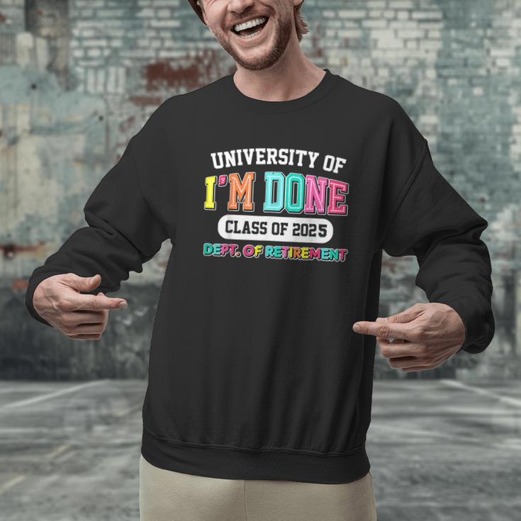 Fun University Of I'm Done Class Of 2025 Teacher Retirement Men Graphic Sweatshirt, gift for family, gift for coworker