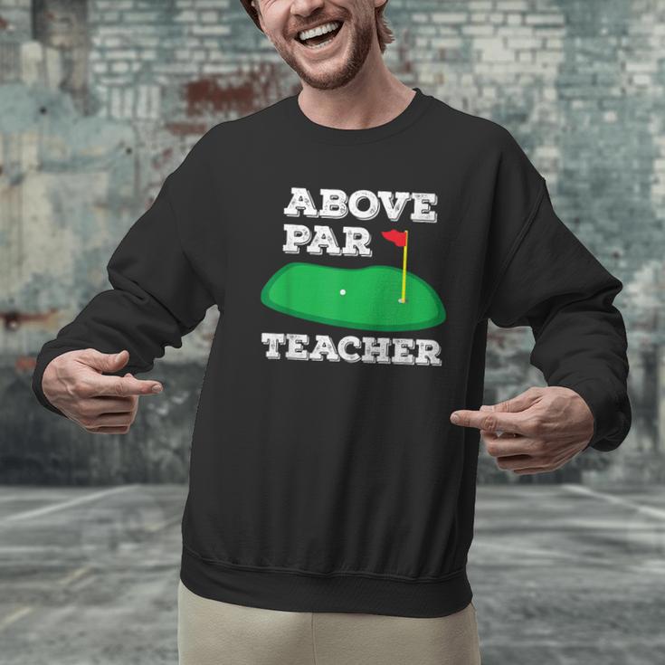 Golf Pun Above Par Teacher School Golfing Men & Women Men Graphic Sweatshirt, gift for family, gift for coworker Golf Pun Above Par Teacher School Golfing Men & Women Men Graphic Sweatshirt, gift for family, gift for coworker