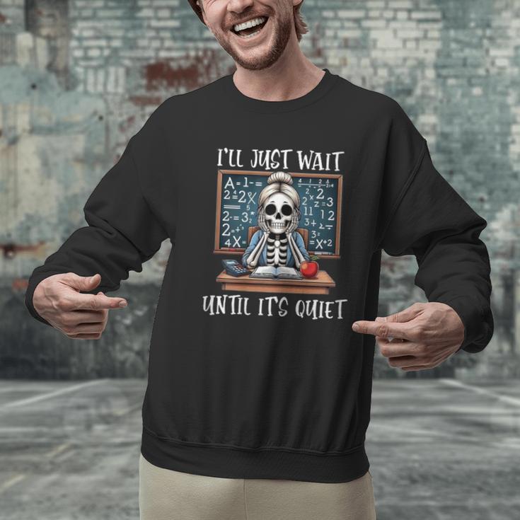 Halloween Teacher I'Ll Just Wait Until It's Quiet Women Men Graphic Sweatshirt, gift for family, gift for coworker Halloween Teacher I'Ll Just Wait Until It's Quiet Women Men Graphic Sweatshirt, gift for family, gift for coworker