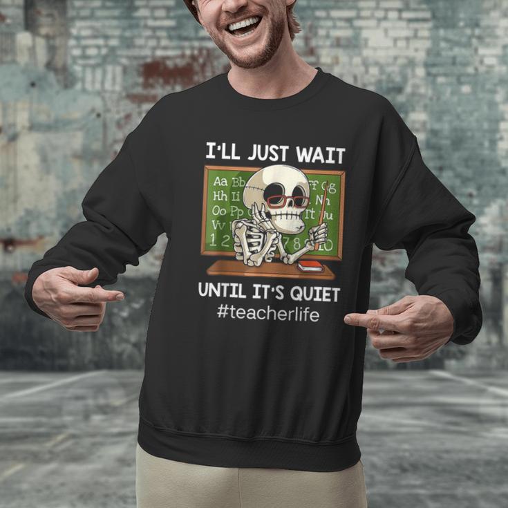 I'Ll Just Wait Until It's Quiet Sarcastic Teacher Men Graphic Sweatshirt, gift for family, gift for coworker I'Ll Just Wait Until It's Quiet Sarcastic Teacher Men Graphic Sweatshirt, gift for family, gift for coworker