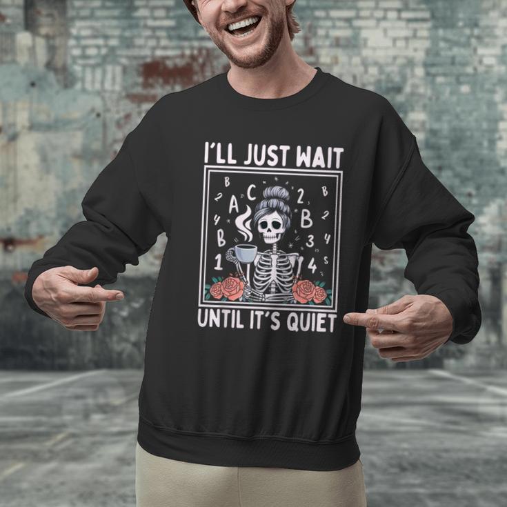 I'Ll Just Wait Until It's Quiet Skeleton Coffee Teacher Men Graphic Sweatshirt, gift for family, gift for coworker