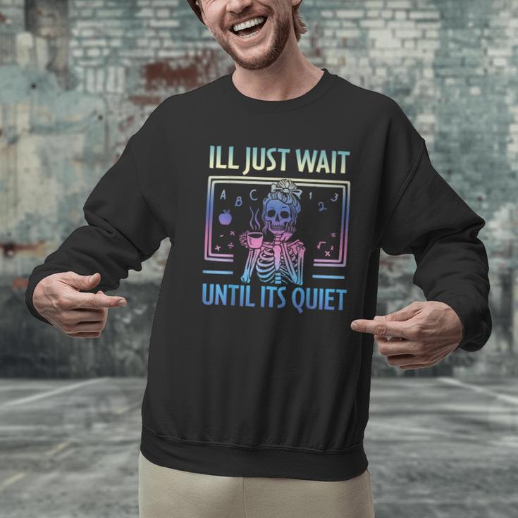 I'Ll Just Wait Until It's Quiet Skeleton Messy Bun Teacher Men Graphic Sweatshirt, gift for family, gift for coworker I'Ll Just Wait Until It's Quiet Skeleton Messy Bun Teacher Men Graphic Sweatshirt, gift for family, gift for coworker