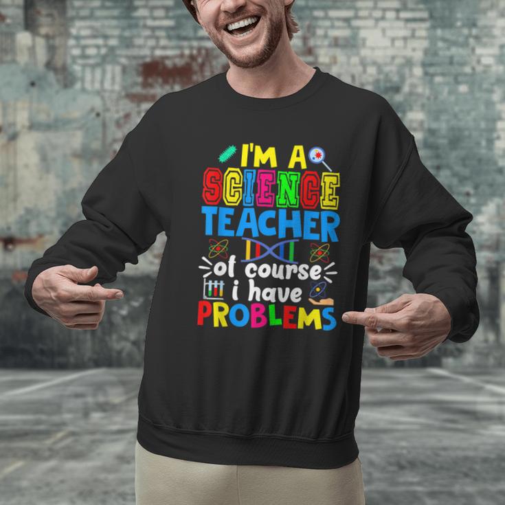 I'm Science Teacher Of Course I Have Problems Back To School Men Women Men Graphic Sweatshirt, Science Teacher Sweatshirts, gift for family, gift for coworker I'm Science Teacher Of Course I Have Problems Back To School Men Women Men Graphic Sweatshirt, Science Teacher Sweatshirts, gift for family, gift for coworker