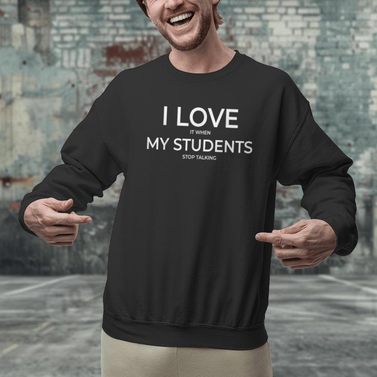 I Love It When My Students Stop Talking Highschool Teacher Men Graphic Sweatshirt, gift for family, gift for coworker I Love It When My Students Stop Talking Highschool Teacher Men Graphic Sweatshirt, gift for family, gift for coworker