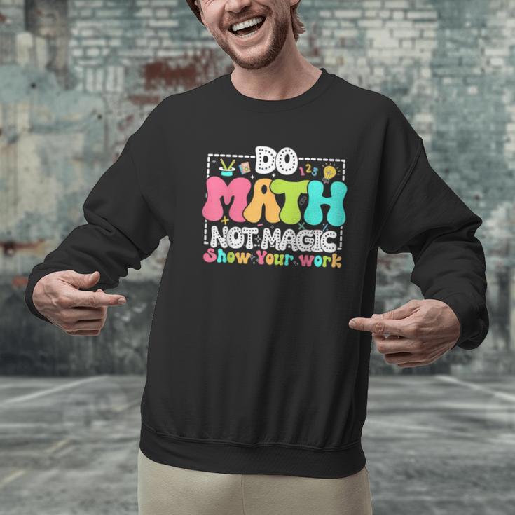 Do Math Not Magic Show Your Work Math Teacher Men Graphic Sweatshirt, gift for family, gift for coworker
