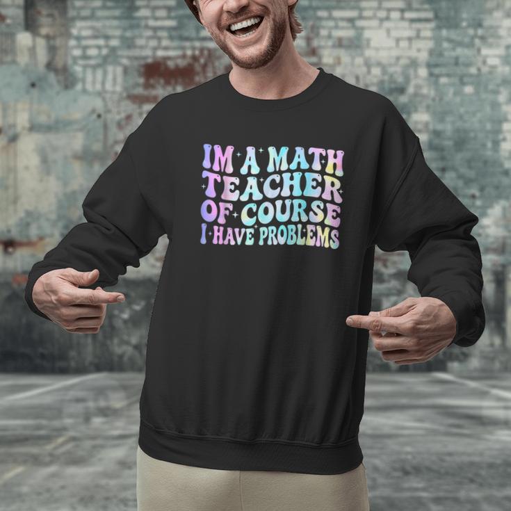Math Teacher Im a Math Teacher Of Course I Have Problems Men Graphic Sweatshirt, gift for family, gift for coworker Math Teacher Im a Math Teacher Of Course I Have Problems Men Graphic Sweatshirt, gift for family, gift for coworker
