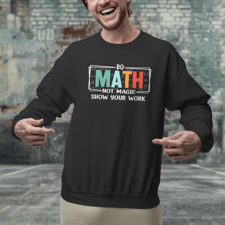Math Teacher Do Math Not Magic Show Your Work Men Graphic Sweatshirt, gift for family, gift for coworker Math Teacher Do Math Not Magic Show Your Work Men Graphic Sweatshirt, gift for family, gift for coworker