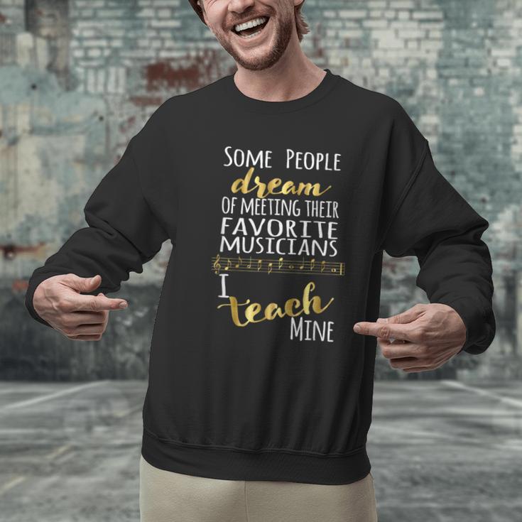 Music Teacher Some People Dream Musicians I Teach Mine Men Graphic Sweatshirt, gift for family, gift for coworker