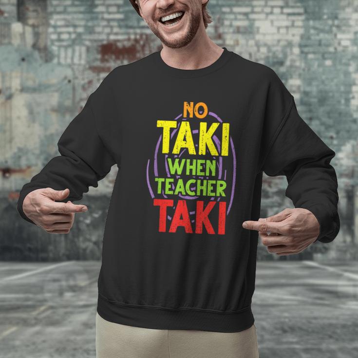 No Taki When Teacher Taki Education Classroom Teacher Men Graphic Sweatshirt, gift for family, gift for coworker No Taki When Teacher Taki Education Classroom Teacher Men Graphic Sweatshirt, gift for family, gift for coworker