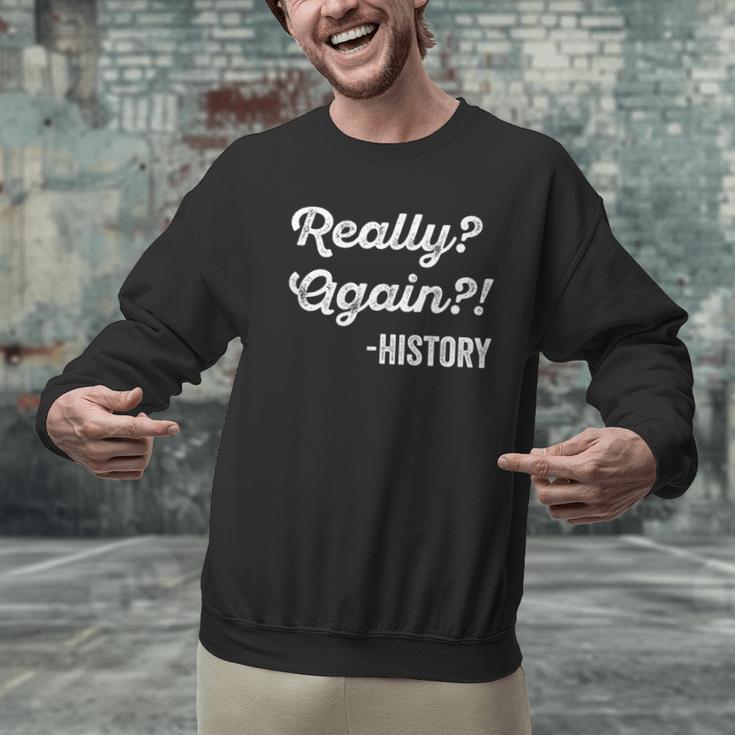 Really Again History History Teacher Saying T-Shirt Men Graphic Sweatshirt, History Teacher Sweatshirts, gift for family, gift for coworker