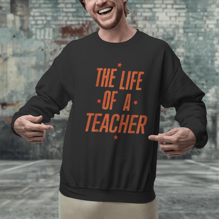 School Teachers Day The Life Of A Teacher Teaching Men Graphic Sweatshirt, gift for family, gift for coworker School Teachers Day The Life Of A Teacher Teaching Men Graphic Sweatshirt, gift for family, gift for coworker