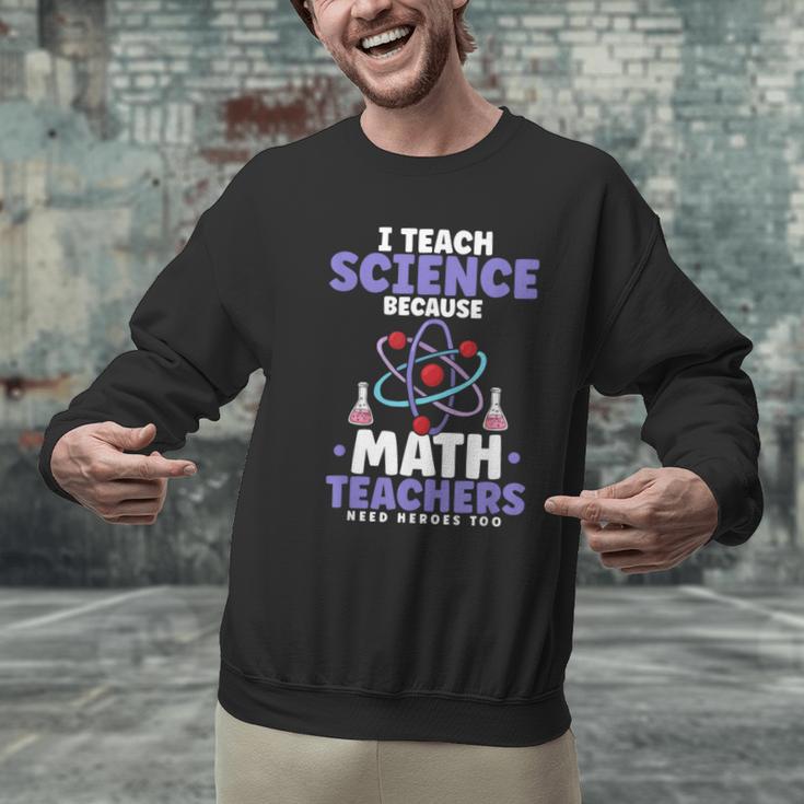 I Teach Science Because Math Teachers Need Heroes Too Men Graphic Sweatshirt, Science Teacher Sweatshirts, gift for family, gift for coworker I Teach Science Because Math Teachers Need Heroes Too Men Graphic Sweatshirt, Science Teacher Sweatshirts, gift for family, gift for coworker