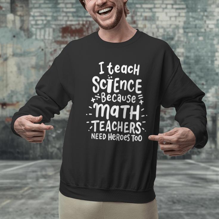 I Teach Science Because Math Teachers Need Heroes Too Men Graphic Sweatshirt, Science Teacher Sweatshirts, gift for family, gift for coworker I Teach Science Because Math Teachers Need Heroes Too Men Graphic Sweatshirt, Science Teacher Sweatshirts, gift for family, gift for coworker