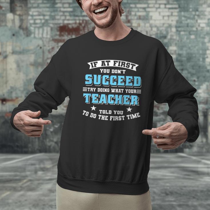Teacher If At First You Don't Succeed Try Doing What Your Men Graphic Sweatshirt, gift for family, gift for coworker