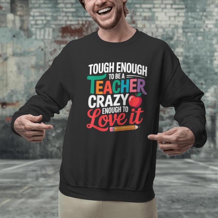 Tough Enough To Be A Teacher Crazy Enough To Love It Men Graphic Sweatshirt, gift for family, gift for coworker Tough Enough To Be A Teacher Crazy Enough To Love It Men Graphic Sweatshirt, gift for family, gift for coworker