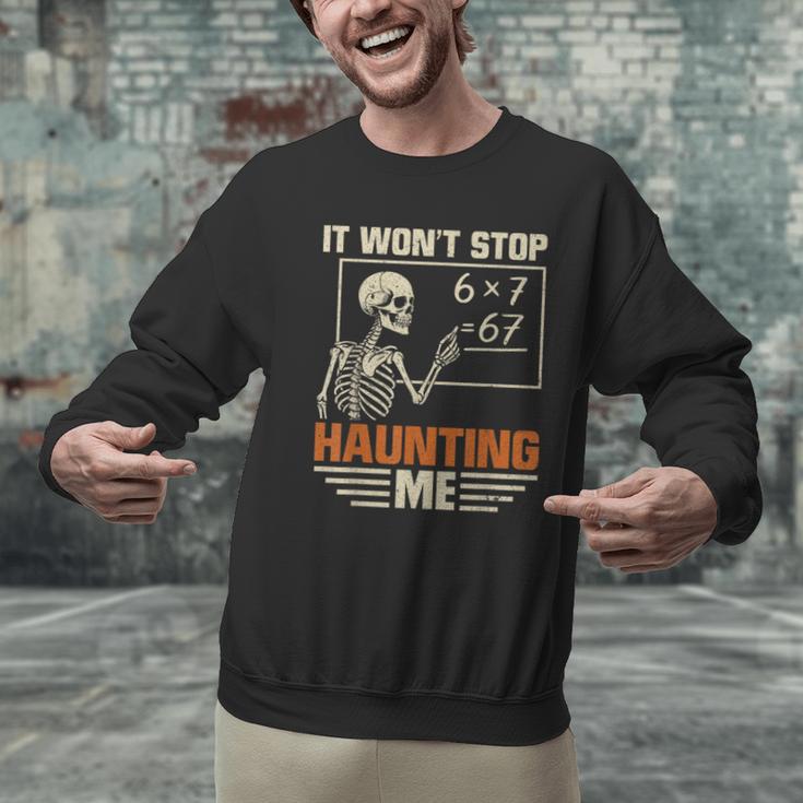 I Won't Stop Haunting Me Skeleton 6 7 Meme Teachers Men Graphic Sweatshirt, gift for family, gift for coworker
