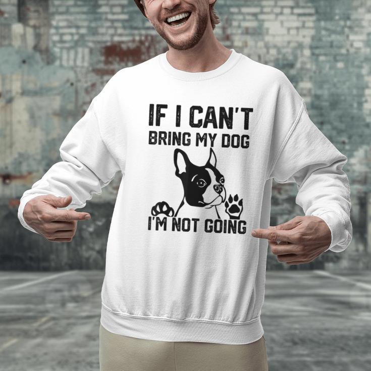 Boston Terrier If I Can't Bring My Dog I'm Not Going Men Women Kids Men Graphic Sweatshirt, gift for family, gift for coworker