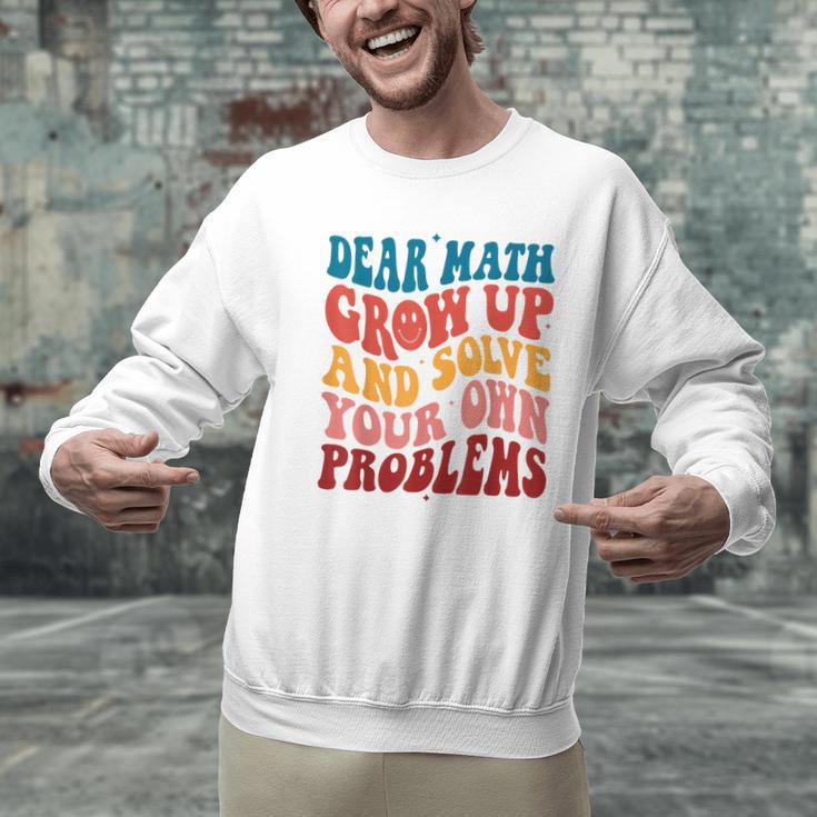 Dear Math Grow Up And Solve Your Own Problems Teens Teacher Men Graphic Sweatshirt, gift for family, gift for coworker Dear Math Grow Up And Solve Your Own Problems Teens Teacher Men Graphic Sweatshirt, gift for family, gift for coworker