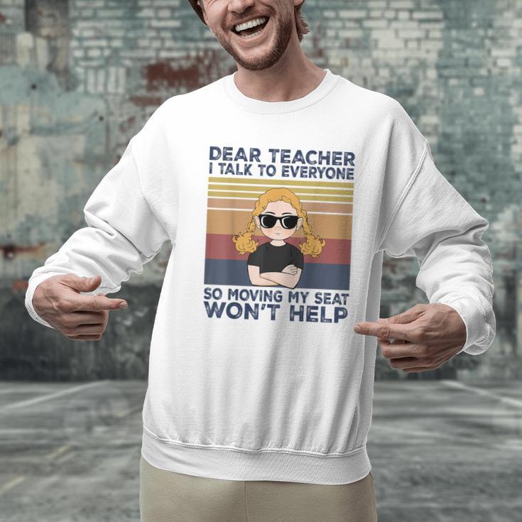 Dear Teacher I Talk To Everyone So Moving My Seat Won’t Help Men Graphic Sweatshirt, gift for family, gift for coworker