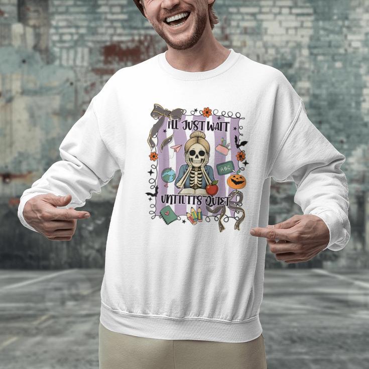 Halloween Skeleton Teacher I'Ll Just Wait Until It's Quiet Men Graphic Sweatshirt, gift for family, gift for coworker