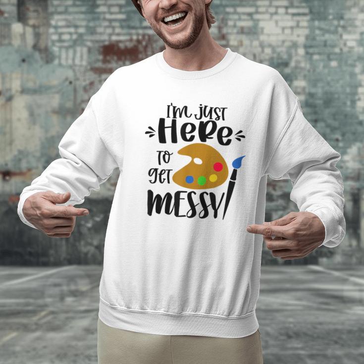 I'm Just Here To Get Messy Art Teacher Artist Painting Men Graphic Sweatshirt, gift for family, gift for coworker I'm Just Here To Get Messy Art Teacher Artist Painting Men Graphic Sweatshirt, gift for family, gift for coworker