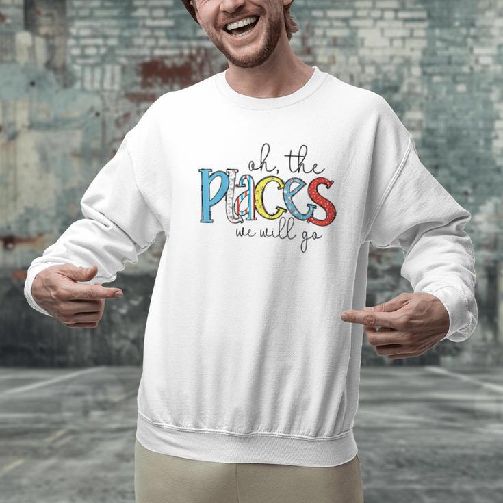 Oh The Places We Will Go Reading Day Book Lovers Teachers Men Graphic Sweatshirt, gift for family, gift for coworker Oh The Places We Will Go Reading Day Book Lovers Teachers Men Graphic Sweatshirt, gift for family, gift for coworker