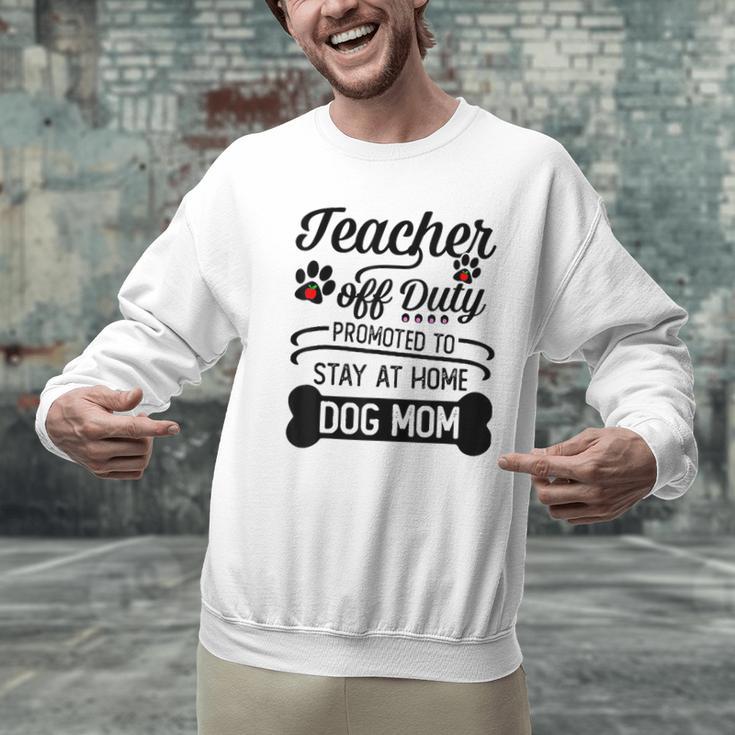 Teacher Off Duty Promoted To Stay At Home Dog Mom Tshirt Men Women Men Graphic Sweatshirt, gift for family, gift for coworker