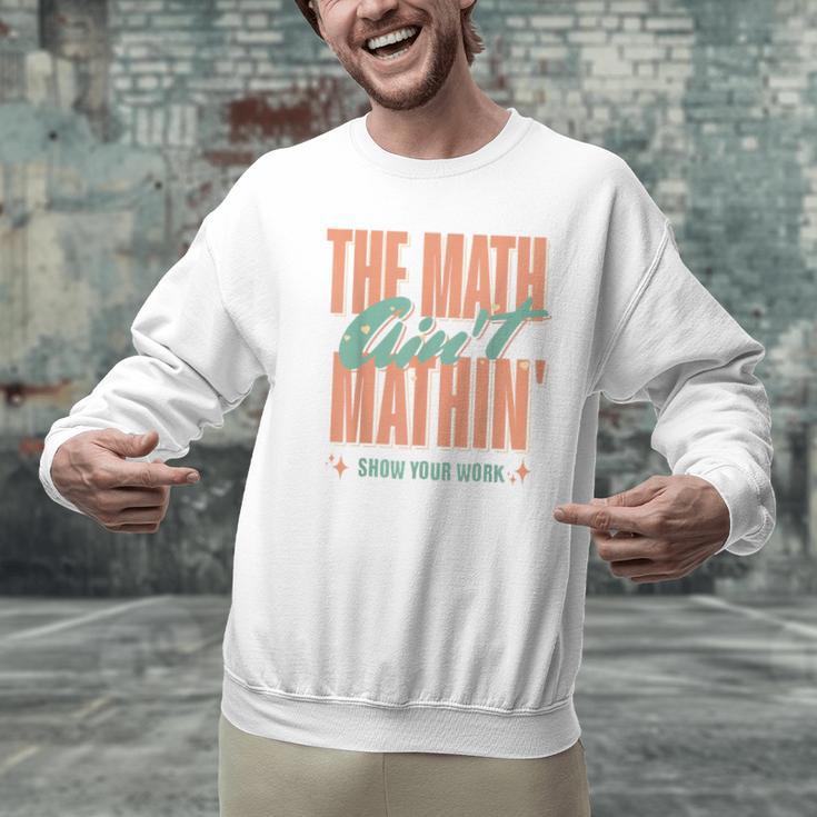 Women The Math Ain't Mathin Show Your Work Math Teacher Men Graphic Sweatshirt, gift for family, gift for coworker Women The Math Ain't Mathin Show Your Work Math Teacher Men Graphic Sweatshirt, gift for family, gift for coworker