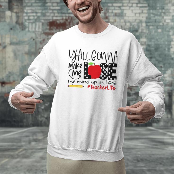 Y'All Gonna Make Me Lose My Mind Up Here Teacher Men Graphic Sweatshirt, gift for family, gift for coworker Y'All Gonna Make Me Lose My Mind Up Here Teacher Men Graphic Sweatshirt, gift for family, gift for coworker