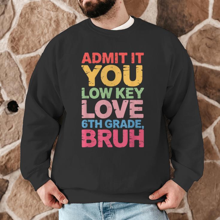 Admit It You Low Key Love 6th Grade Bruh Teacher Squad Life Men Graphic Sweatshirt, novelty gifts, funny gifts